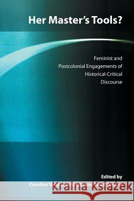 Her Master's Tools? Feminist and Postcolonial Engagements of Historical-Critical Discourse Caroline Vande Todd Penner Caroline Vande 9781589831193 Society of Biblical Literature