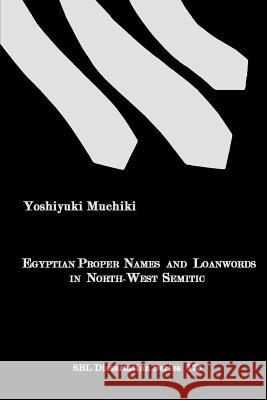 Egyptian Proper Names and Loanwords in North-West Semitic Yoshiyuki Muchiki 9781589831339 Society of Biblical Literature