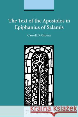 The Text of the Apostolos in Epiphanius of Salamis Carroll D. Osburn 9781589831391 Society of Biblical Literature