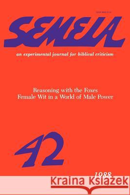 Semeia 42: Reasoning with the Foxes Exum, J. Cheryl 9781589831544