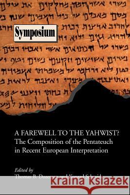 A Farewell to the Yahwist? the Composition of the Pentateuch in Recent European Interpretation Dozeman, Thomas B. 9781589831636