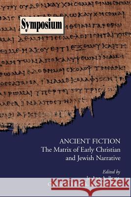 Ancient Fiction: The Matrix of Early Christian and Jewish Narrative Brant, Jo-Ann a. 9781589831667 Society of Biblical Literature