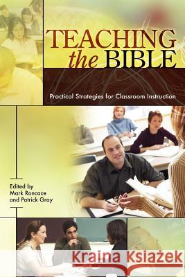 Teaching the Bible: Practical Strategies for Classroom Instruction Roncace, Mark 9781589831711 SOCIETY OF BIBLICAL LITERATURE