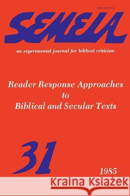 Semeia 31: Reader Response Approaches to Biblical and Secular Texts Detweiler, Robert 9781589831810