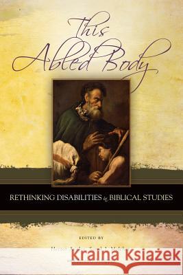 This Abled Body: Rethinking Disabilities in Biblical Studies Hector Avalos, Sarah J. Melcher, Jeremy Schipper 9781589831865 Society of Biblical Literature