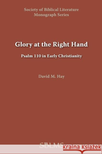 Glory at the Right Hand: Psalm 110 in Early Christianity Hay, David M. 9781589831902 Society of Biblical Literature