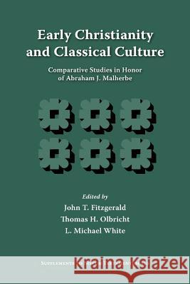 Early Christianity and Classical Culture: Comparative Studies in Honor of Abraham J. Malherbe Fitzgerald, John T. 9781589831919