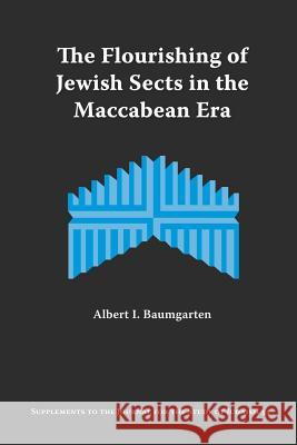 The Flourishing of Jewish Sects in the Maccabean Era: An Interpretation Baumgarten, Albert I. 9781589831940 Society of Biblical Literature