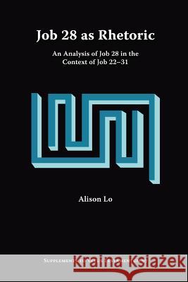 Job 28 as Rhetoric: An Analysis of Job 28 in the Context of Job 22-31 Lo, Alison 9781589831971 Society of Biblical Literature