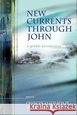 New Currents Through John: A Global Perspective Lozada, Francisco, Jr. 9781589832015 Society of Biblical Literature