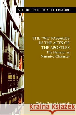 The We Passages in the Acts of the Apostles: The Narrator as Narrative Character Campbell, William S. 9781589832053