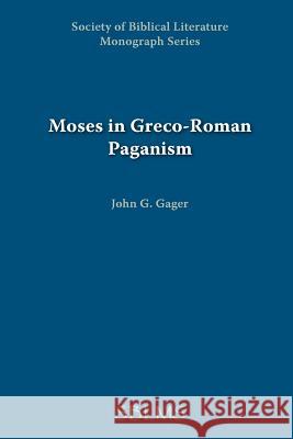 Moses in Greco-Roman Paganism John G. Gager Society of Biblical Literature 9781589832169 Society of Biblical Literature