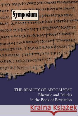The Reality of Apocalypse: Rhetoric and Politics in the Book of Revelation Barr, David L. 9781589832183 Society of Biblical Literature