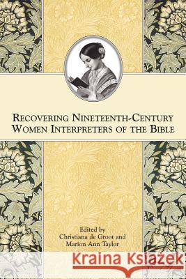 Recovering Nineteenth-Century Women Interpreters of the Bible Christiana D Marion Ann Taylor Christiana deGroot 9781589832206