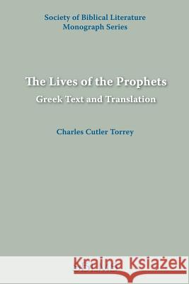 The Lives of the Prophets: Greek Text and Translation Torrey, Charles Cutler 9781589832268 Society of Biblical Literature