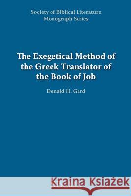 The Exegetical Method of the Greek Translator of the Book of Job Donald H. Gard 9781589832305 Society of Biblical Literature