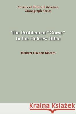 The Problem of Curse in the Hebrew Bible Brichto, Herbert Chanan 9781589832336 Society of Biblical Literature
