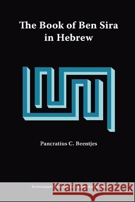 The Book of Ben Sira in Hebrew: A Text Edition of All Extant Hebrew Manuscripts and a Synopsis of All Parallel Hebrew Ben Sira Texts Beentjes, Pancratius C. 9781589832367 Society of Biblical Literature