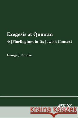 Exegesis at Qumran: 4qflorilegium in Its Jewish Context Brooke, George J. 9781589832374 Society of Biblical Literature