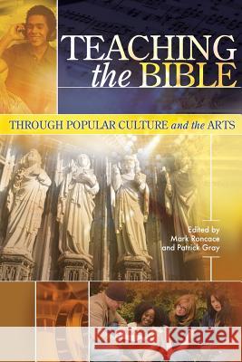 Teaching the Bible through Popular Culture and the Arts Mark Roncace, Patrick Gray (Rhodes College) 9781589832442 Society of Biblical Literature