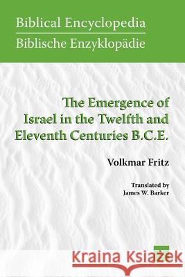 The Emergence of Israel in the Twelfth and Eleventh Centuries B.C.E. Volkmar Fritz James W. Barker 9781589832626 Society of Biblical Literature