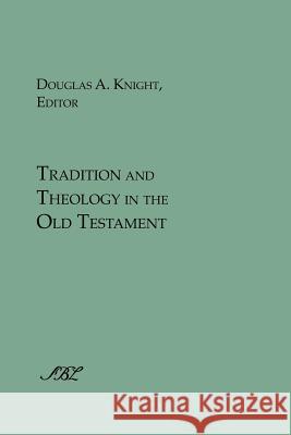 Tradition and Theology in the Old Testament Douglas A. Knight 9781589832800 Society of Biblical Literature