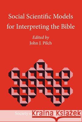 Social Scientific Models for Interpreting the Bible: Essays by the Context Group in Honor of Bruce J. Malina Pilch, John J. 9781589832879