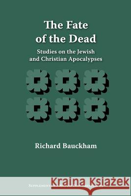 The Fate of the Dead: Studies on the Jewish and Christian Apocalypses Bauckham, Richard 9781589832886 Society of Biblical Literature