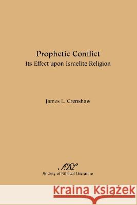 Prophetic Conflict: Its Effect Upon Israelite Religion Crenshaw, James L. 9781589832978