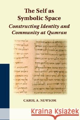 The Self as Symbolic Space: Constructing Identity and Community at Qumran Newsom, Carol a. 9781589832985 Society of Biblical Literature