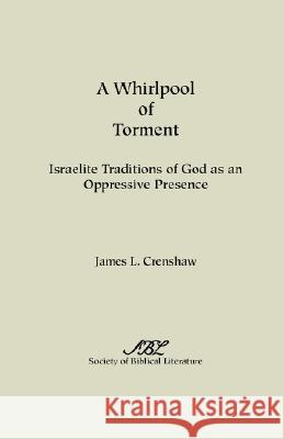 A Whirlpool of Torment: Israelite Traditions of God as an Oppressive Presence Crenshaw, James L. 9781589833494