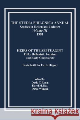 The Studia Philonica Annual, III, 1991: Heirs of the Septuagint: Philo, Hellenistic Judaism and Early Christianity (Festschrift for Earle Hilgert) Runia, David T. 9781589833517