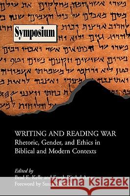 Writing and Reading War: Rhetoric, Gender, and Ethics in Biblical and Modern Contexts Kelle, Brad E. 9781589833548 Society of Biblical Literature