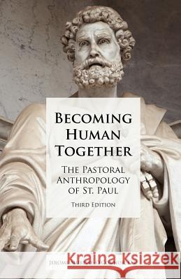 Becoming Human Together: The Pastoral Anthropology of St. Paul, Third Edition Murphy-O'Connor, Jerome 9781589833616 Society of Biblical Literature
