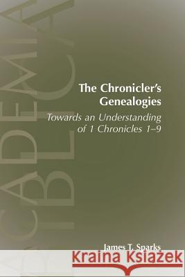 The Chronicler's Genealogies: Towards an Understanding of 1 Chronicles 1-9 Sparks, James T. 9781589833654 SOCIETY OF BIBLICAL LITERATURE