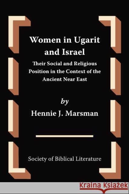 Women in Ugarit and Israel: Their Social and Religious Position in the Context of the Ancient Near East Marsman, Hennie J. 9781589833883 Society of Biblical Literature