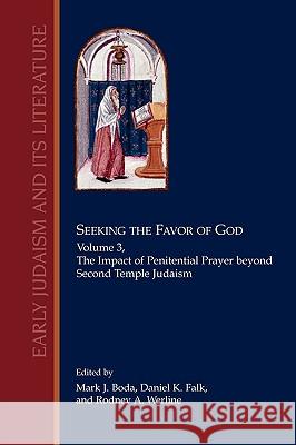 Seeking the Favor of God, Volume 3: The Impact of Penitential Prayer beyond Second Temple Judaism Boda, Mark J. 9781589833890