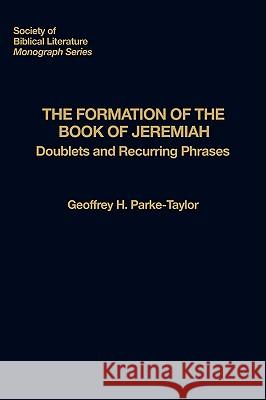 The Formation of the Book of Jeremiah: Doublets and Recurring Phrases Parke-Taylor, Geoffrey H. 9781589833944 Society of Biblical Literature