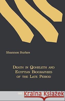 Death in Qoheleth and Egyptian Biographies of the Late Period Shannon Burkes 9781589834088 Society of Biblical Literature