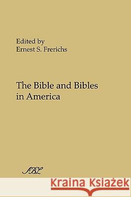 The Bible and Bibles in America Ernest S. Frerichs 9781589834118 Society of Biblical Literature