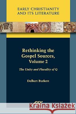 Rethinking the Gospel Sources, Volume 2: The Unity and Plurality of Q Burkett, Delbert Royce 9781589834125