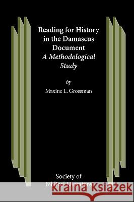 Reading for History in the Damascus Document Maxine L. Grossman 9781589834279 Society of Biblical Literature