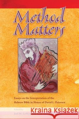 Method Matters: Essays on the Interpretation of the Hebrew Bible in Honor of David L. Petersen David L. Petersen 9781589834446