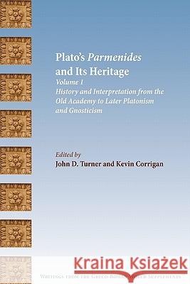 Plato's Parmenides and Its Heritage: Volume I: History and Interpretation from the Old Academy to Later Platonism and Gnosticism John D. Turner, Kevin Corrigan 9781589834491