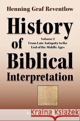 History of Biblical Interpretation, Vol. 2: From Late Antiquity to the End of the Middle Ages Reventlow, Henning Graf 9781589834552