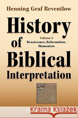 History of Biblical Interpretation, Vol. 3: Renaissance, Reformation, Humanism Reventlow, Henning Graf 9781589834590