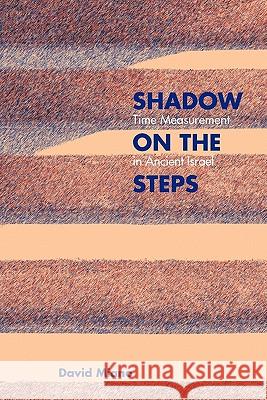 Shadow on the Steps: Time Measurement in Ancient Israel Miano, David 9781589834781 Society of Biblical Literature