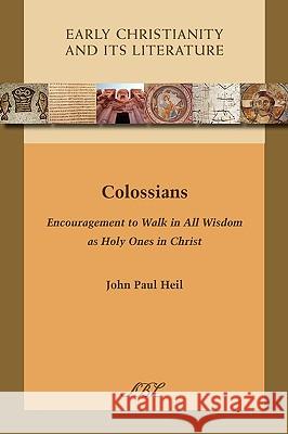Colossians: Encouragement to Walk in All Wisdom as Holy Ones in Christ Heil, John Paul 9781589834842 Society of Biblical Literature