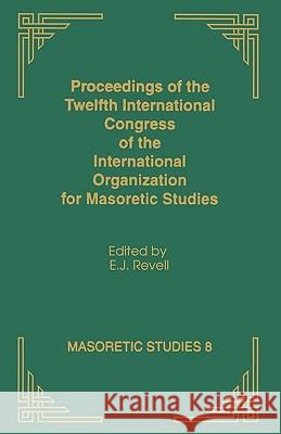 Proceedings of the Twelfth International Congress of the International Organization for Masoretic Studies E. J. Revell 9781589834873 Society of Biblical Literature