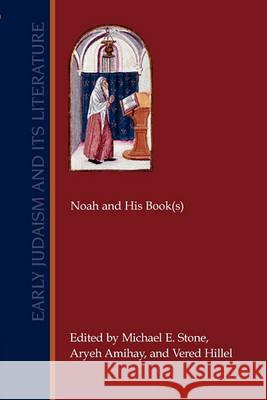 Noah and His Book(s) Michael E. Stone, Aryeh Amihay, Vered Hillel 9781589834880 Society of Biblical Literature